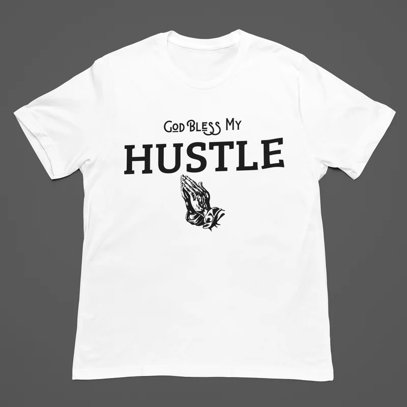 God Bless My Hustle - God Bless T Shirt