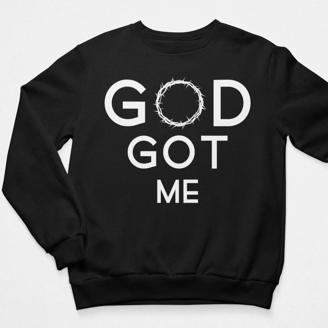 God Got Me Sweatshirt