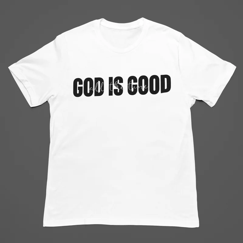 God Is Good All The Time T Shirt