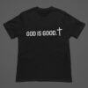 God Is Good T Shirt