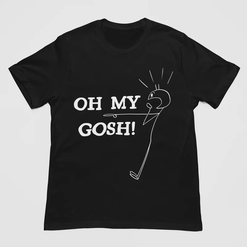 Oh My Gosh T Shirt